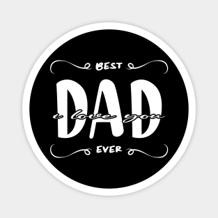 I Love You Dad Best Dad Ever Magnet